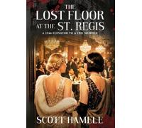 The Lost Floor at the St. Regis: A 1946 Elevator to a 1921 Murder