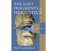 The Lost Fragments Of Heraclitus
