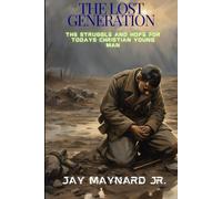 The Lost Generation: The Struggle and Hope for Today's Christian Young Man