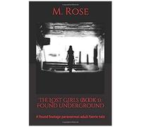 The Lost Girls (Book 1): Found Underground: An Erotic Found Footage Paranormal Tale