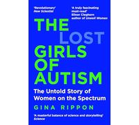 The Lost Girls of Autism: The Untold Story of Women on the Spectrum