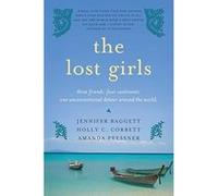 The Lost Girls: Three Friends. Four Continents. One Unconventional Detour Around the World. Collectif Collectif (Auteur)