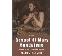 The Lost Gospel Of Mary Magdalene: The Book Of The First Woman Apostle