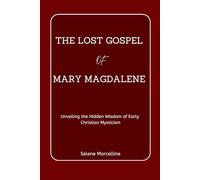 The Lost Gospel of Mary Magdalene: Unveiling the Hidden Wisdom of Early Christian Mysticism