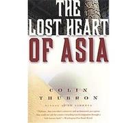 The Lost Heart of Asia Colin Thubron (Auteur)