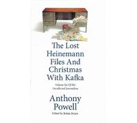 The Lost Heinemann Files and Christmas with Kafka: Volume 6 of Powell's Uncollected Journalism