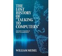 The Lost History Of "Talking To Computers