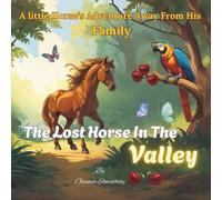 The Lost Horse In The Valley: A cute Story about a little Horse’s Adventure Away From His Family