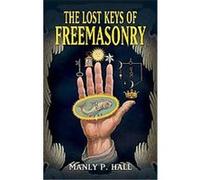 The Lost Keys of Freemasonry Manly P. Hall (Auteur)