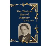 The Lost Keys of Masonry ~: The Esoteric Meaning of Masonic Symbols and Initiation