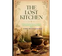 THE LOST KITCHEN: Rediscovering the Gentle Wisdom and Aromas of Heritage Cooking