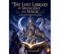 The Lost Library of Moonlight and Magic: A Gothic Fantasy Coloring Book for Adults Featuring Enchanted Books, Secret Chambers, and Celestial Wonders