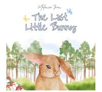 The Lost Little Bunny: A Fun Animal Adventure Story and Bedtime Picture Book for Kids Ages 3-6, Toddlers, and Preschoolers: A Sweet Animal Adventure for Children Ages 3-6