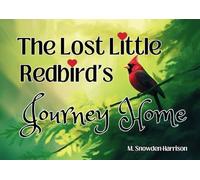 THE LOST LITTLE REDBIRD'S JOURNEY HOME: A Heartwarming Story About Love, Bravery, and the Meaning of Home | Best for Kids Ages 3-5 | Children's Animal Books | Northern Cardinal | Great Gift Idea