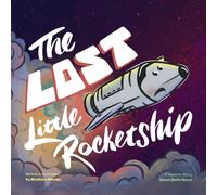 The Lost Little Rocketship: A Galactic Story About God's Grace