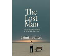 The Lost Man: Why Success Stops Working in the Second Half of Life