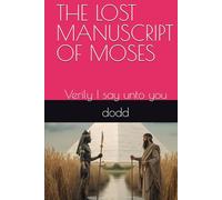 THE LOST MANUSCRIPT OF MOSES: Verily I say unto you