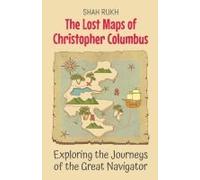 The Lost Maps Of Christopher Columbus: Exploring The Journeys Of The Great Navigator (2) (History Books For Kids)