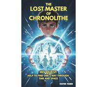 The Lost Master of Chronolithe: His quest: help to find one's way through time and space