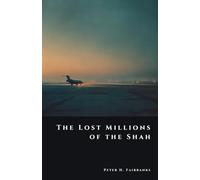 The Lost Millions of the Shah: The Secret Flight of Iran’s Imperial Fortune