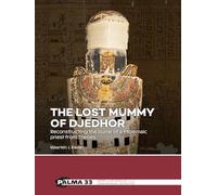 The Lost Mummy of Djedhor: Reconstructing the Burial of a Ptolemaic Priest from Thebes