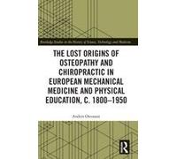 The Lost Origins Of Osteopathy And Chiropractic In European Mechanical Medicine And Physical Education, C. 1800-1950