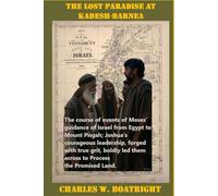 The Lost Paradise at Kadesh-Barnea: Moses’ guidance of Israel from Egypt to Mount Pisgah; Joshua's courageous leadership, forged with true grit, boldly led them across to Process the Promised Land