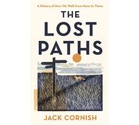 The Lost Paths: A History of How We Walk From Here To There, Longlisted for The Wainwright Prize for Nature Writing, 2024