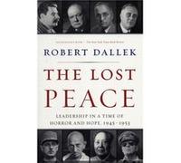 The Lost Peace: Leadership In A Time Of Horror And Hope, 1945-1953 (Paperback) Robert Dallek, (Auteur)