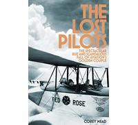 The Lost Pilots: The Spectacular Rise and Scandalous Fall of Aviation's Golden Couple