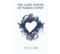 The Lost Poems Of Sarah Tonin: An intimate illustrated collection of love poetry, romance and romanticism, protest and belief, and original line drawing artwork.