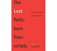 The Lost Politburo Transcripts - From Collective Rule To Stalin`S Dictatorship