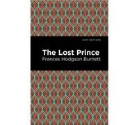 The Lost Prince by Frances Hodgson Burnett Frances Hodgson Burnett , Contributions by Mint Editions (Auteur)