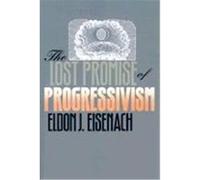 The Lost Promise of Progressivism Eldon J. Eisenach (Auteur)