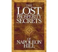 The Lost Prosperity Secrets of Napoleon Hill by Napoleon Hill Napoleon Hill (Auteur)