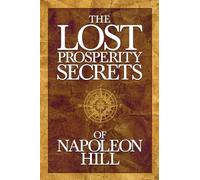 The Lost Prosperity Secrets of Napoleon Hill: Newly Discovered Advice for Success in Tough Times