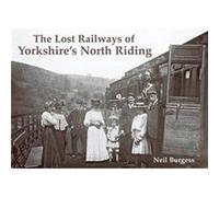 The Lost Railways of Yorkshires North Riding by Neil Burgess Inconnu (Auteur)