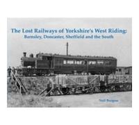 The Lost Railways of Yorkshires West Riding by Neil Burgess Inconnu (Auteur)
