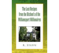 The Lost Recipes From The Kitchen's Of The Williamsport Millionaires