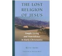 The Lost Religion of Jesus: Simple Living and Nonviolence in Early Christianity