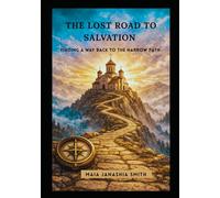 THE LOST ROAD TO SALVATION: Finding a Way Back To The Narrow Path