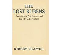 The Lost Rubens: Rediscovery, Attribution, and the $2.7M Revelation