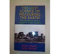 The Lost Science of Measuring the Earth: Discovering the Sacred Geometry of the Ancients