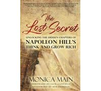 The Lost Secret: Unlocking the Hidden Chapters of Napoleon Hill's Think and Grow Rich