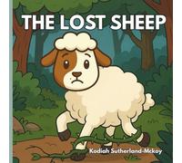 The Lost Sheep: A story of Obedience, Prayer, and God's Love: A retelling of The Parable of The Lost Sheep for Kids