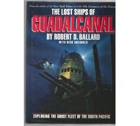 The Lost Ships of Guadalcanal: Exploring the Ghost Fleet of the South Pacific