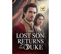 The Lost Son Returns as the Duke: The Poor Family Everyone Mocked Discovers Their Missing Boy Is the Duke of Mercia, and the Man Who Humiliated Them Must Kneel Before Him