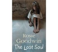 The Lost Soul: An abandoned child's struggle to find those she loves Goodwin, Rosie (Auteur)