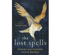 The Lost Spells by Robert Macfarlane & Illustrated by Jackie Morris Robert Macfarlane , Illustrated by Jackie Morris (Auteur)