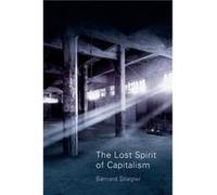 The Lost Spirit of Capitalism by Bernard Centre GeorgesPompidou Stiegler Inconnu (Auteur)